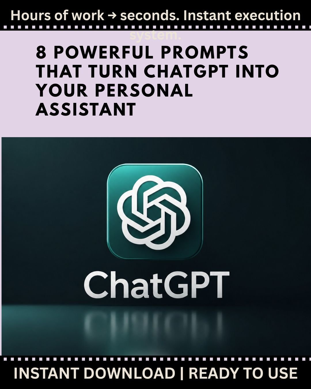 8 powerful prompts that turn ChatGPT into your personal assistant. Hours of work → seconds. Instant execution system. Download now.
