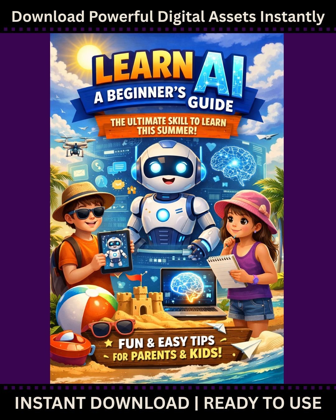 Summer AI Adventure: A Kid-Friendly Beginner's Guide to Smart Gadgets, Robots & Prompts